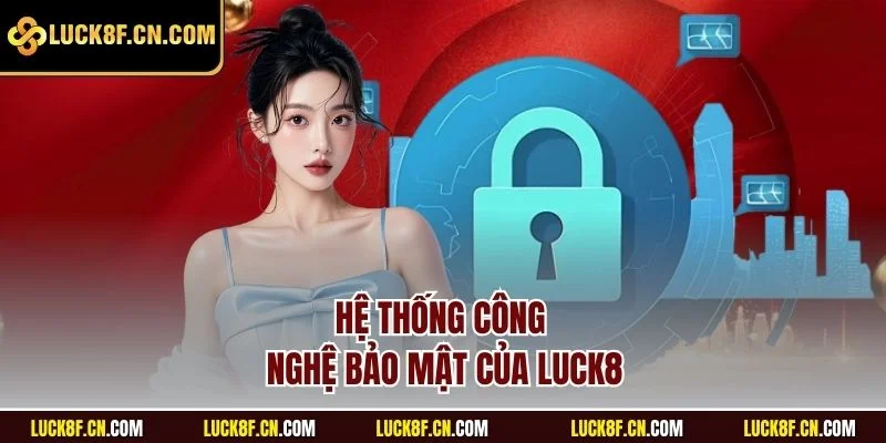 Hệ thống công nghệ bảo mật tại Luck8